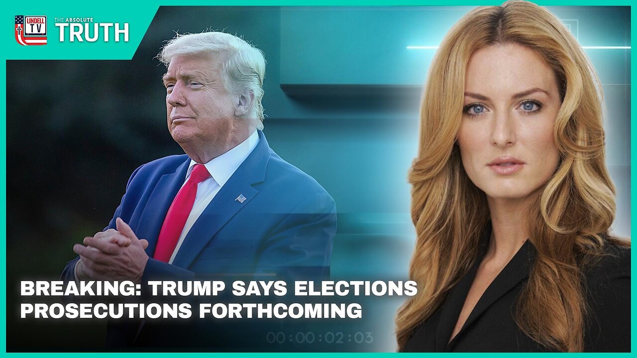 BREAKING: TRUMP SAYS ELECTIONS PROSECUTIONS FORTHCOMING