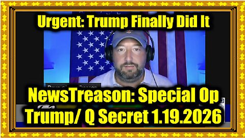 NewsTreason- Full Intel Drop 1.19.26 - Trump & Q Secret Military Op, Major Military Alert!