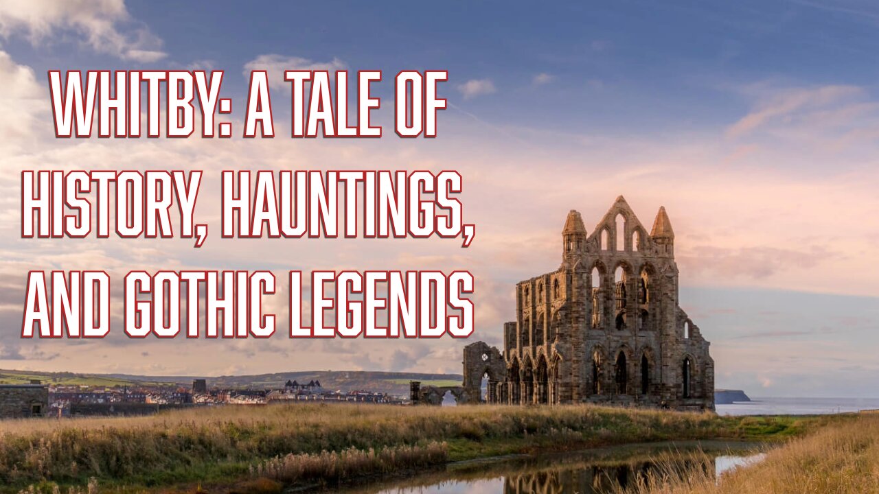 Whitby: A Tale of History, Hauntings, and Gothic Legend