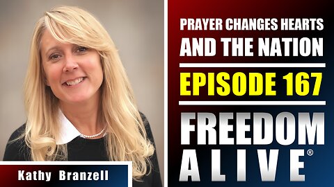 Prayer Changes Hearts and the Nation - Kathy Branzell - Freedom Alive® Ep167