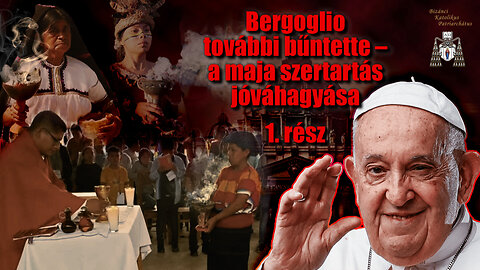 Bergoglio további bűntette – a maja szertartás jóváhagyása /1. rész/