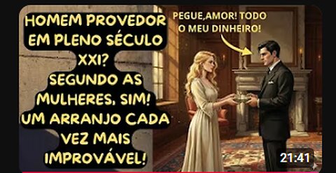 HOMEM PROVEDOR EM PLENO SÉCULO XXI. AS MULHERES DIZEM SIM, NÓS HOMENS VAMOS DIZER NÃO!