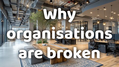 Why organisations are broken