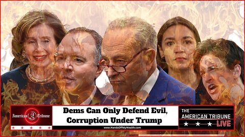 Dems Can Only Defend Evil, Corruption Under Trump