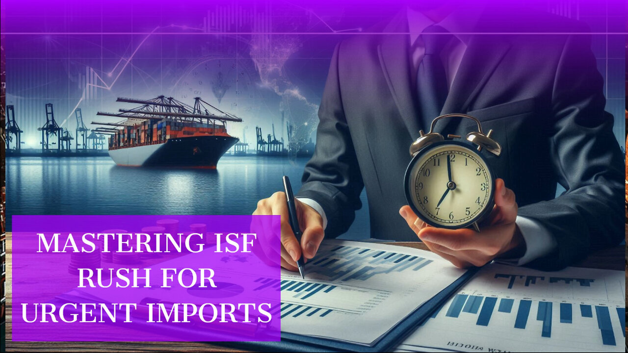 Navigating Time-Critical ISF Imports