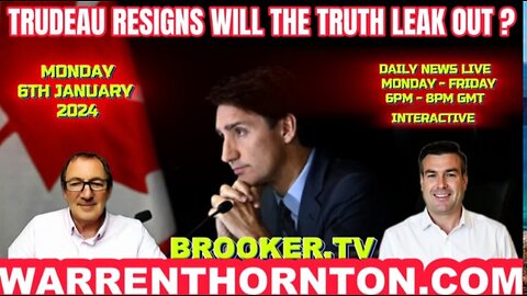 TRUDEAU RESIGNS WILL THE TRUTH LEAK OUT? WITH WARREN THORNTON & PAUL BROOKER