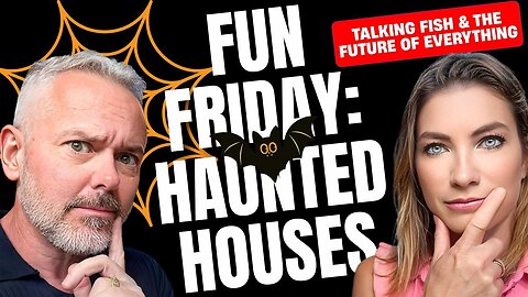 Fun Friday: Haunted Houses, Talking Fish & the Future of Everything
