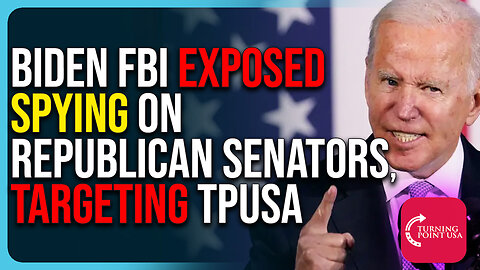 Biden FBI Exposed Spying On Republican Senators, Targeting TPUSA