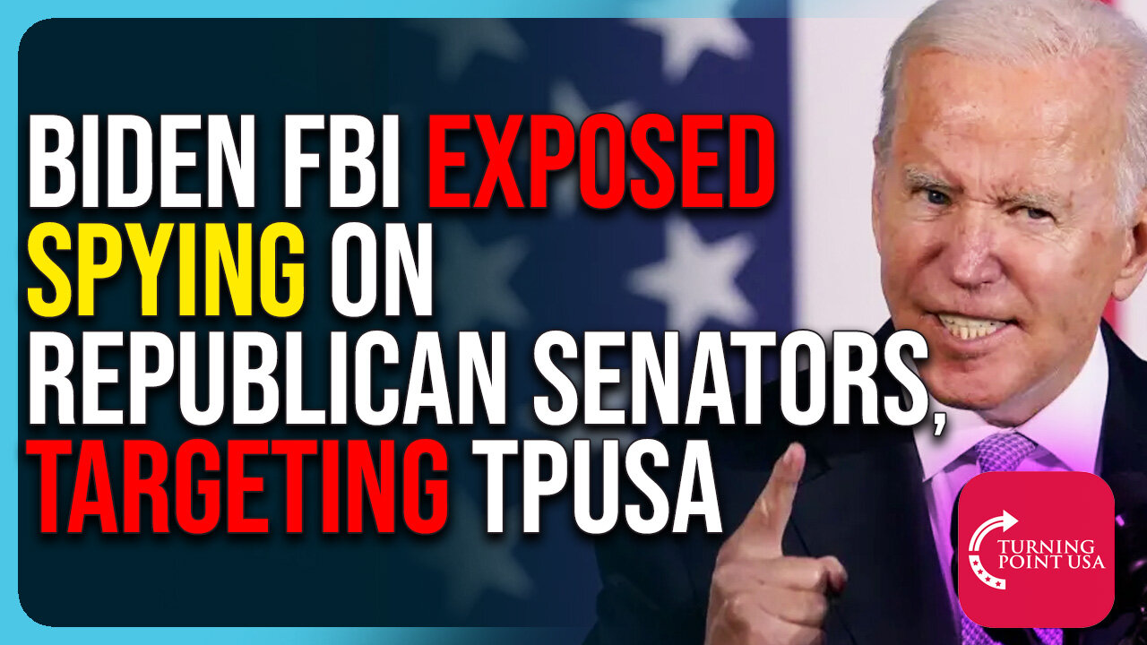 Biden FBI Exposed Spying On Republican Senators, Targeting TPUSA