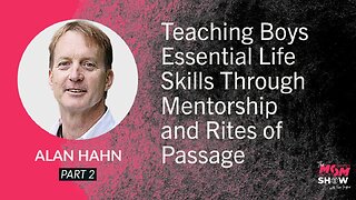 Ep. 919 - Teaching Boys Essential Life Skills Through Mentorship and Rites of Passage - Alan Hahn