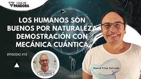 Los Humanos son Buenos por Naturaleza. Demostración con Mecánica Cuántica con David Trías Guirado