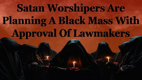 Satan Worshipers Are Planning A Black Mass With Approval Of Lawmakers