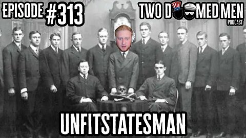 Episode 313 UnfitStatesman