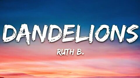 Ruth.b- Dandelions ( Lyrics )