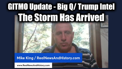 GITMO Update - Big Q/ Trump Intel | The Storm Has Arrived by Mike King