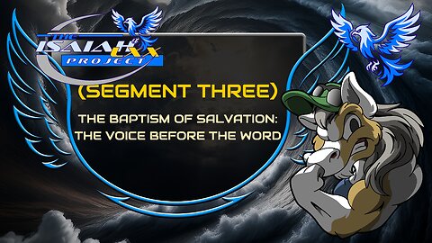 Isaiah LXX (Segment Three): The Baptism of Salvation: The Voice Before the Word
