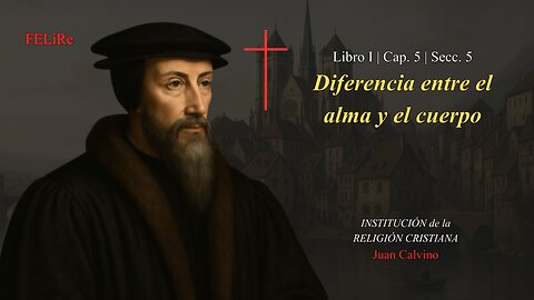 IRC I.5.5: Diferencia entre el alma y el cuerpo | Juan Calvino (Audiolibro)