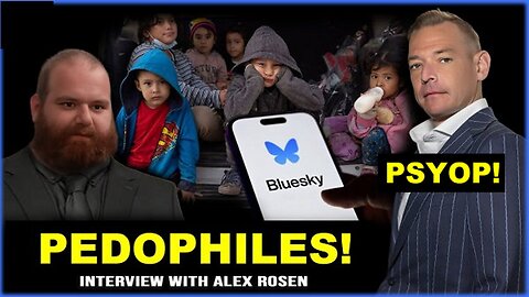 Psyop Stew Peters: The Pedo Hunter Alex Rosen Exposes Tons Of Pedos On Bluesky!