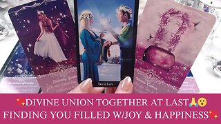 💖DIVINE UNION TOGETHER AT LAST🙏😮FINDING YOU FILLED W/JOY & HAPPINESS💖