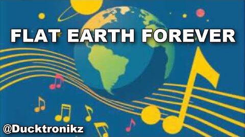 ♫ FLAT EARTH FOREVER - Music by @Ducktronikz ♫