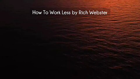 (courseslibrary.com)How To Work Less by Rich Webster Course download