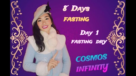 Cosmos Infinity - 8 days fasting / Day 1 fasting dry