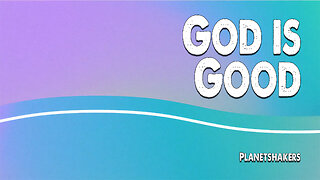 God is Good | Planetshakers (Worship Lyric Video)