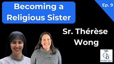 Becoming a Religious Sister with Sr. Thérèse Wong, CFR | Episode 9