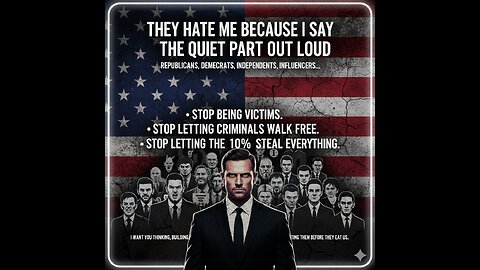 They Hate Me Because I Say the Quiet Part Out Loud