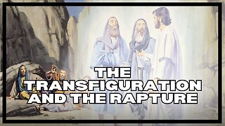 The Transfiguration and the Rapture