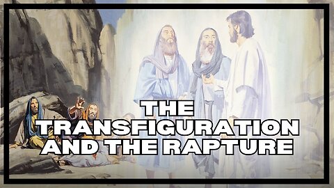The Transfiguration and the Rapture