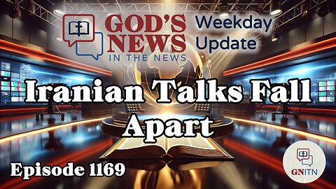 GNITN Episode 1169 - Iranian Talks Fall Apart