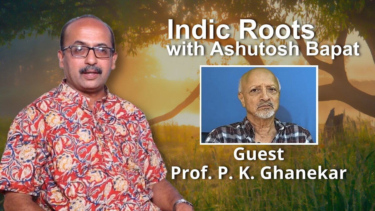 Indic Roots - Prof P K Ghanekar Interviewed by Ashutosh Bapat