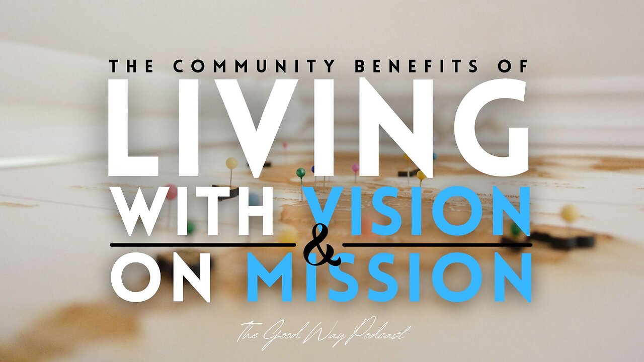 The Community Benefits of Living with Vision & on Mission