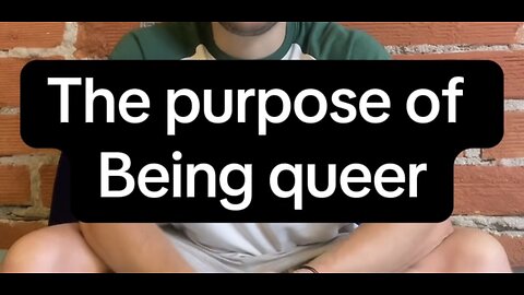 The Purpose of being Queer