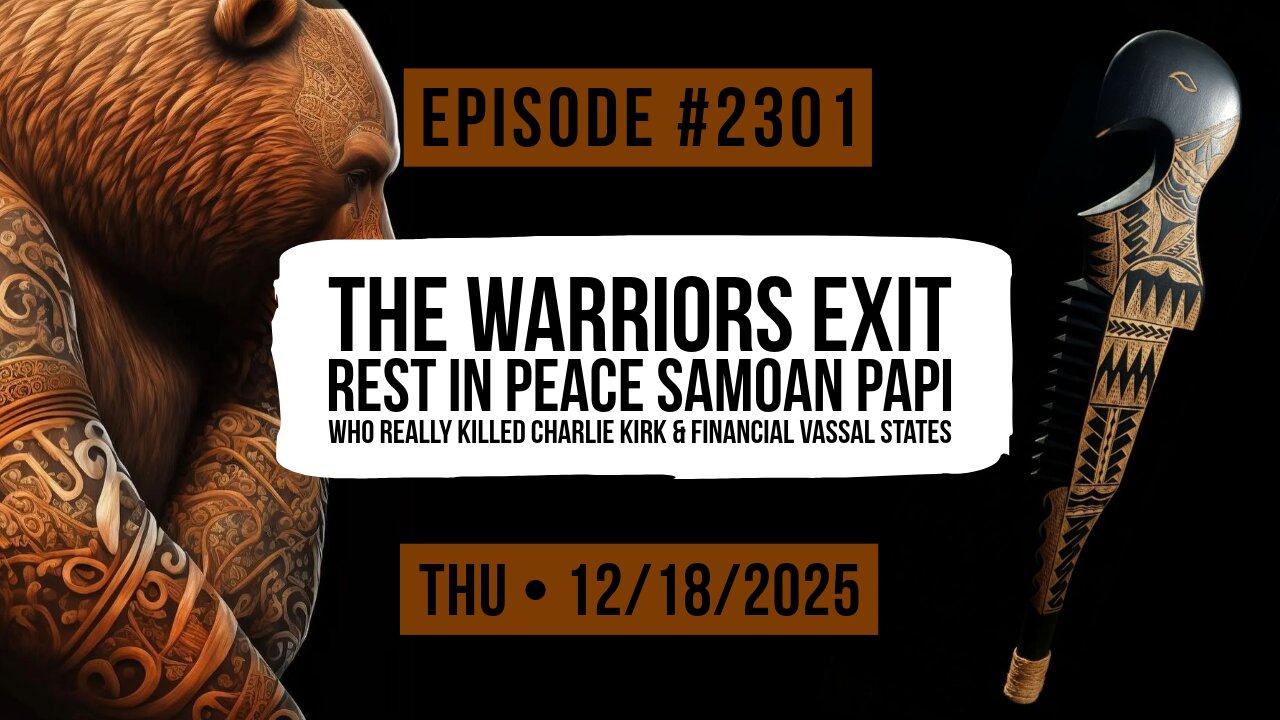 Owen Benjamin | #2301 The Warriors Exit - Rest In Peace Samoan Papi, Who Really Killed Charlie Kirk & Financial Vassal States