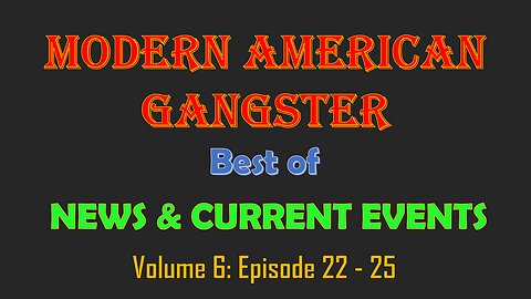 Modern American Gangster - Best Of News & Current Events Vol. 6 - Ep. 22 - 25