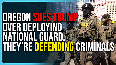 Oregon Sues Trump Over Deploying National Guard, They Are Defending Criminals