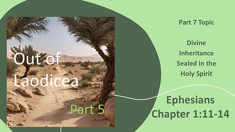 Out of Laodicea -Part 7 - Ephesians 1_11-14