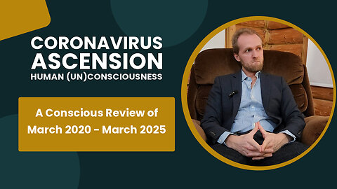 CoronaVirus, Ascension & Human (Un)Conciousness | A Conscious Review of March 2020 - March 2025