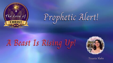 Prophetic Alert! A Beast is Rising Up!