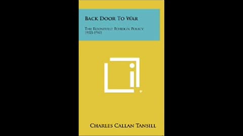 Back Door to War, The Roosevelt Foreign Policy (1933 - 1941) by Charles Tansill Pt 1 of 4