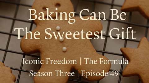 🎙️ Iconic Freedom The Formula, Season 3 Episode 49 - Baking Can Be the Sweetest Gift