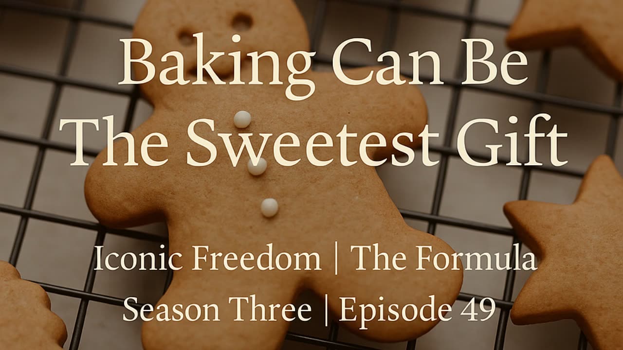 🎙️ Iconic Freedom The Formula, Season 3 Episode 49 - Baking Can Be the Sweetest Gift