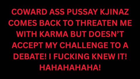 Cowardly Kim Goguen Fan kJINaz Returns And Threatens Me With Karma But Still Refuses To Debate Me!