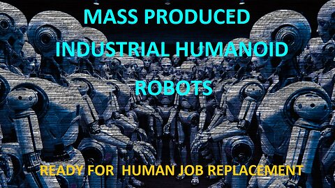 Mass Produced Industrial Humanoid Robots Are Ready To replace Human Workers