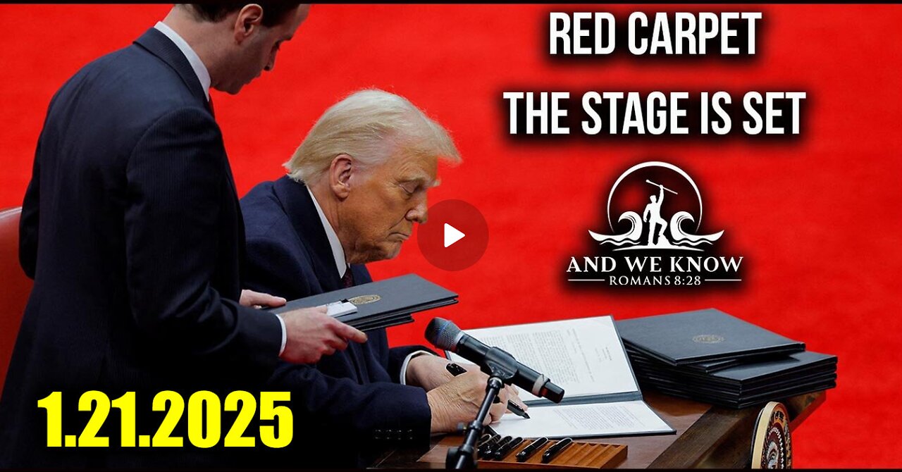 And We Know 1.21.2025 - Trump Drops BOMBSHELL, "RED CARPET", The Stage is SET