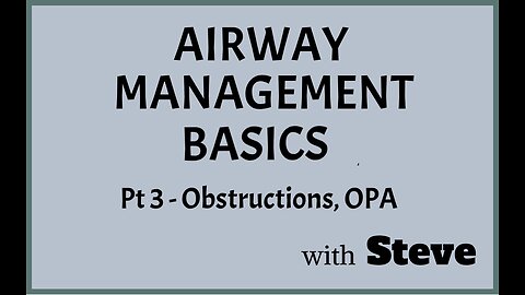 Airway Management Pt 3 - Obstructions and OPA