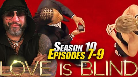 Love Is Blind Season 10, Episodes 7-9 PLAY BY PLAY BREAKDOWN