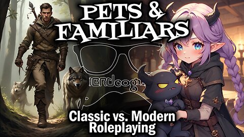 Pets & Familiars: Classic vs. Modern Roleplaying - Nerdcognito Episode 305
